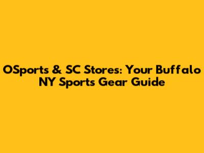 OSports & SC Stores: Your Buffalo NY Sports Gear Guide