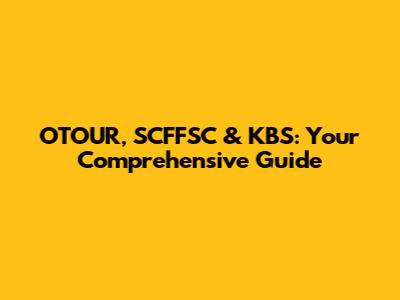 OTOUR, SCFFSC & KBS: Your Comprehensive Guide