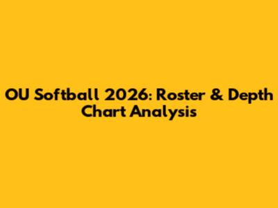 OU Softball 2026: Roster & Depth Chart Analysis