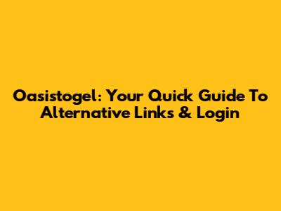 Oasistogel: Your Quick Guide To Alternative Links & Login