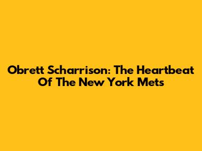 Obrett Scharrison: The Heartbeat Of The New York Mets