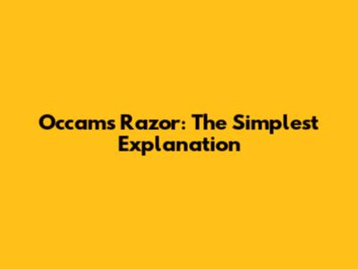 Occam's Razor: The Simplest Explanation