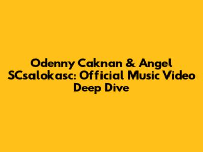 Odenny Caknan & Angel SCsalokasc: Official Music Video Deep Dive