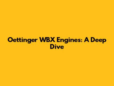 Oettinger WBX Engines: A Deep Dive
