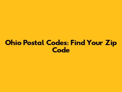 Ohio Postal Codes: Find Your Zip Code