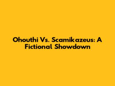 Ohouthi Vs. Scamikazeus: A Fictional Showdown