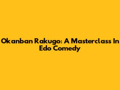 Okanban Rakugo: A Masterclass In Edo Comedy