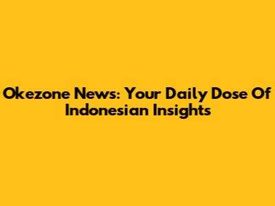 Okezone News: Your Daily Dose Of Indonesian Insights