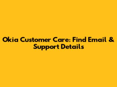 Okia Customer Care: Find Email & Support Details