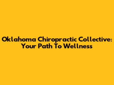 Oklahoma Chiropractic Collective: Your Path To Wellness