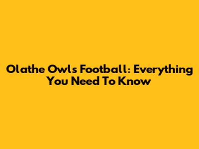 Olathe Owls Football: Everything You Need To Know