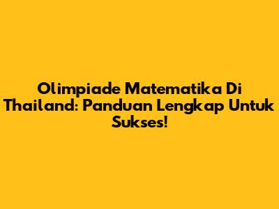 Olimpiade Matematika Di Thailand: Panduan Lengkap Untuk Sukses!