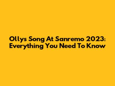 Olly's Song At Sanremo 2023: Everything You Need To Know
