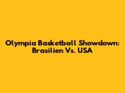 Olympia Basketball Showdown: Brasilien Vs. USA