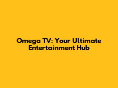 Omega TV: Your Ultimate Entertainment Hub