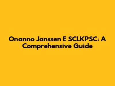 Onanno Janssen E SCLKPSC: A Comprehensive Guide