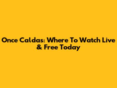 Once Caldas: Where To Watch Live & Free Today