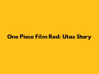 One Piece Film Red: Uta's Story