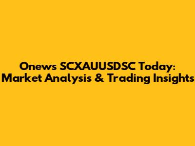 Onews SCXAUUSDSC Today: Market Analysis & Trading Insights