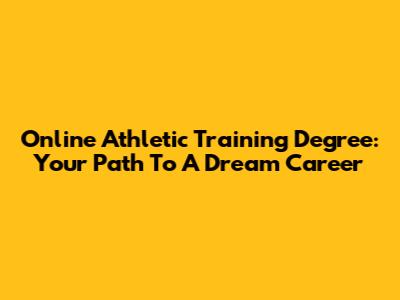 Online Athletic Training Degree: Your Path To A Dream Career