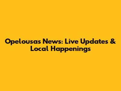 Opelousas News: Live Updates & Local Happenings