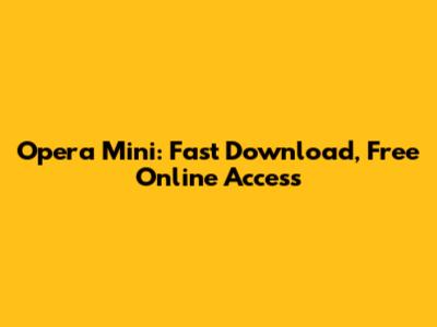 Opera Mini: Fast Download, Free Online Access