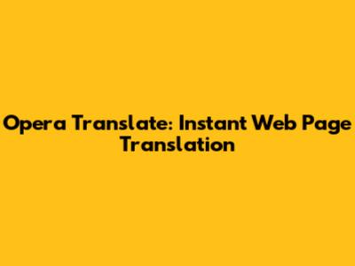 Opera Translate: Instant Web Page Translation