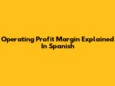 Operating Profit Margin Explained In Spanish