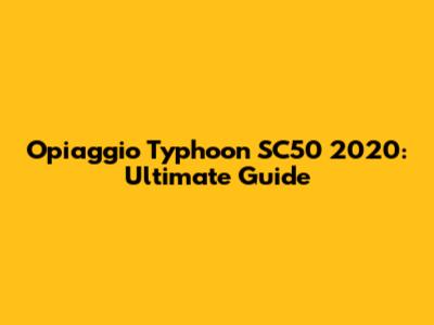 Opiaggio Typhoon SC50 2020: Ultimate Guide