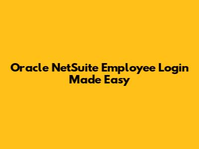 Oracle NetSuite Employee Login Made Easy