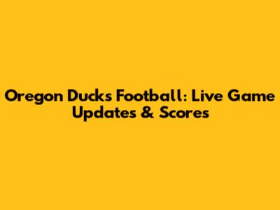 Oregon Ducks Football: Live Game Updates & Scores