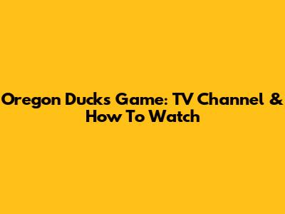 Oregon Ducks Game: TV Channel & How To Watch