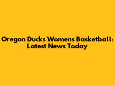 Oregon Ducks Women's Basketball: Latest News Today