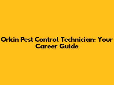 Orkin Pest Control Technician: Your Career Guide