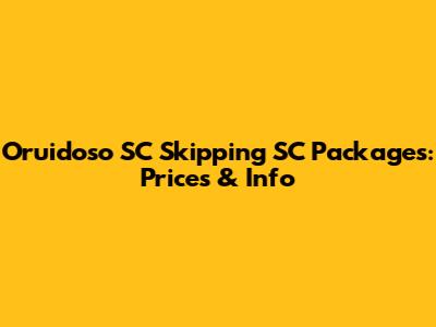 Oruidoso SC Skipping SC Packages: Prices & Info