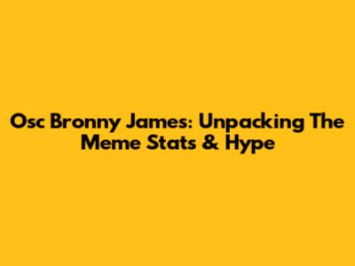 Osc Bronny James: Unpacking The Meme Stats & Hype