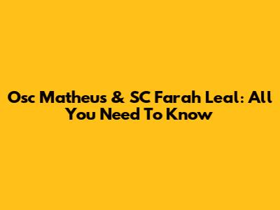 Osc Matheus & SC Farah Leal: All You Need To Know