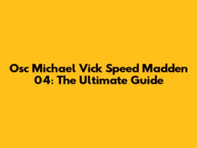 Osc Michael Vick Speed Madden 04: The Ultimate Guide