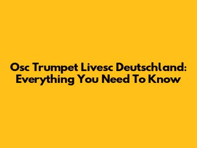 Osc Trumpet Livesc Deutschland: Everything You Need To Know