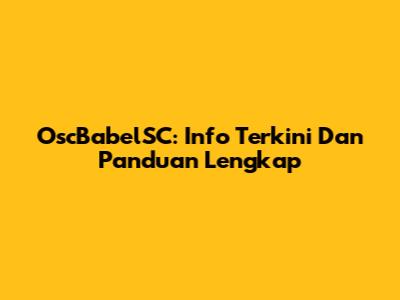 OscBabelSC: Info Terkini Dan Panduan Lengkap