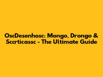 OscDesenhosc: Mongo, Drongo & Sccrticassc - The Ultimate Guide