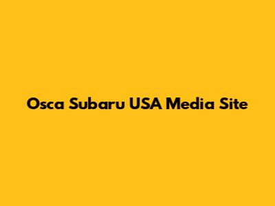 Osca Subaru USA Media Site