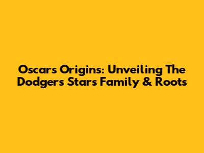 Oscar's Origins: Unveiling The Dodgers Star's Family & Roots