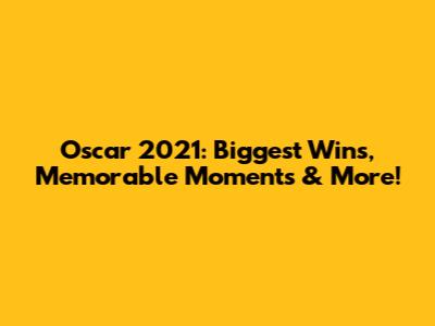 Oscar 2021: Biggest Wins, Memorable Moments & More!