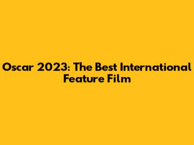 Oscar 2023: The Best International Feature Film