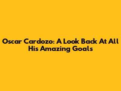 Oscar Cardozo: A Look Back At All His Amazing Goals