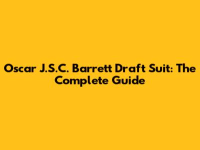 Oscar J.S.C. Barrett Draft Suit: The Complete Guide
