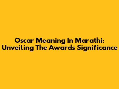 Oscar Meaning In Marathi: Unveiling The Award's Significance