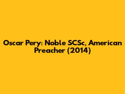 Oscar Pery: Noble SCSc, American Preacher (2014)
