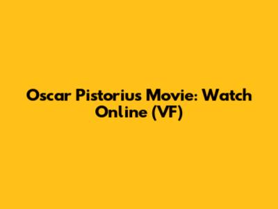 Oscar Pistorius Movie: Watch Online (VF)